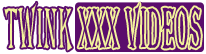 Twink XXX Videos